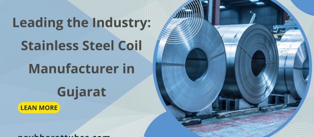 Leading the Industry: Stainless Steel Coil Manufacturer in Gujarat