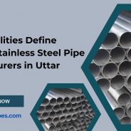 What Qualities Define Reliable Stainless Steel Pipe Manufacturers in Uttar Pradesh?